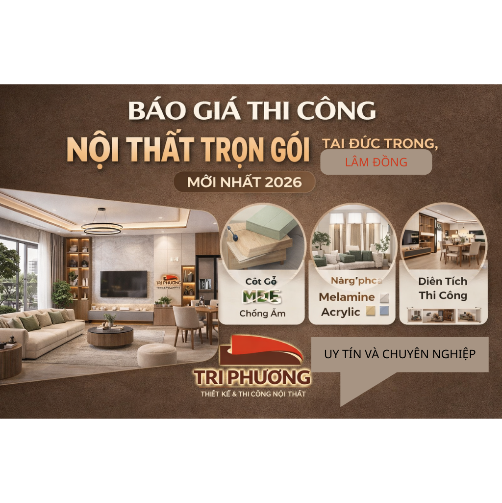 Báo giá thi công nội thất trọn gói tại Đức Trọng Lâm Đồng mới nhất 2026 - Nội thất Tri Phương